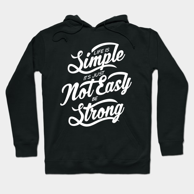 Life Is Simple Its Just Not Easy Be Strong NEWT Hoodie by MellowGroove